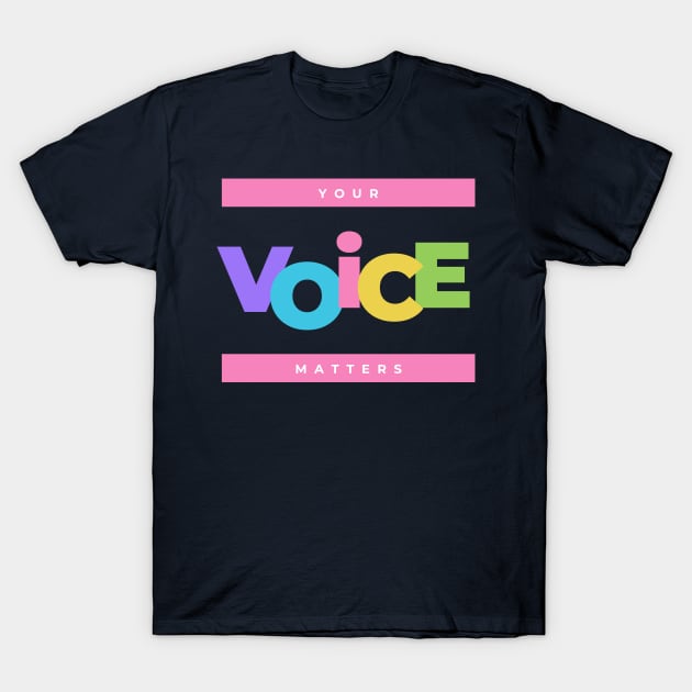 Your Voice Matters T-Shirt by kazumi